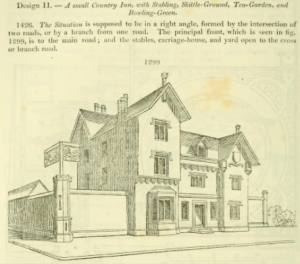 A small Country Inn, with Stabling, Skittle-Ground, Tea-Garden, and Bowling-Green. from Loudon’s Encyclopaedia of Cottage, Farm and Villa Architecture and Furniture 1846. 